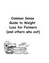 Common Sense Guide to Weight Loss for Farmers and Others who Eat